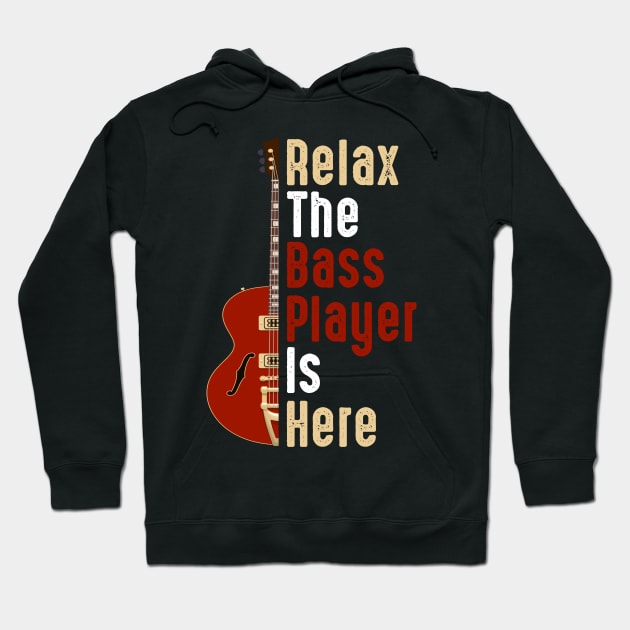 Relax The Bass Player Is Here Guitarist Instrument Strings Hoodie by Happy Shirt
